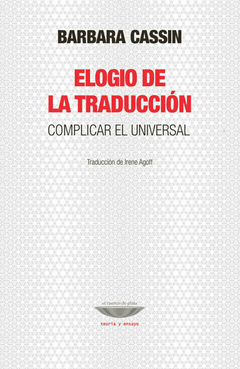 elogio de la traducción. complicar el universal, por barbara cassin - comprar online