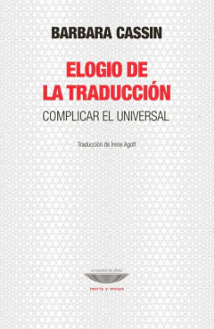 elogio de la traducción. complicar el universal, por barbara cassin - comprar online