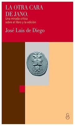 la otra cara de jano. una mirada crítica sobre el libro y la edición - josé luis de diego