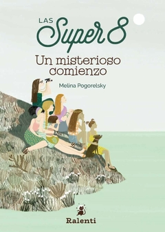 Las Súper 8: Un misterioso comienzo, por Melina Pogorelsky