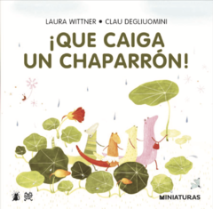 ¡Que caiga un chaparrón!, de Laura Wittner y Clau Degliuomini