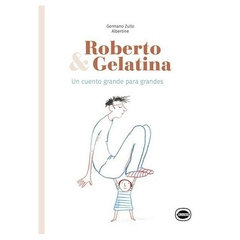 roberto & gelatina - un cuento grande para grandes - germano zullo