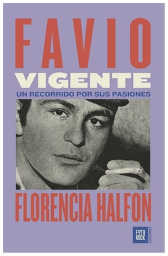 favio vigente - un recorrido por sus pasiones - florencia halfon