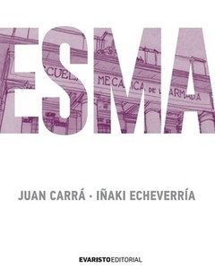 ESMA, por Iñaqui Echeverría y Juan Carrá