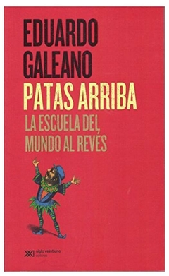 patas arriba la escuela del mundo al reves - eduardo galeano