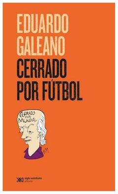 cerrado por futbol - eduardo galeano