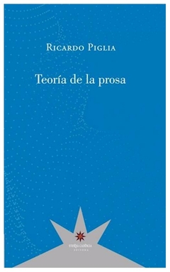 teoria de la prosa - ricardo piglia