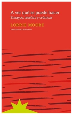 a ver que se puede hacer. ensayos rese/as y cronicas - moore lorrie