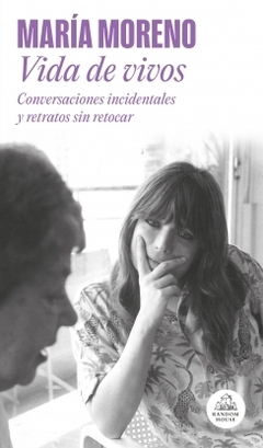 Vida de vivos. Conversaciones incidentales y retratos sin retocar , por maria moreno - comprar online