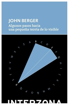 algunos pasos hacia una pequeña teoria de lo visible - john berger