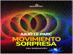 julio le parc. movimiento sorpresa - vali guidalevich