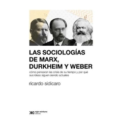 las sociologias de marx, durkheim y weber - ricardo sidicaro