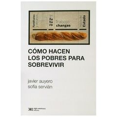 como hacen los pobres para sobrevivir - javier y m.f. berti auyero