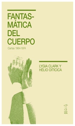 fantasmaticas del cuerpo (cartas 1964-1974) - oiticica helio