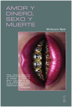 amor y dinero, sexo y muerte - mckenzie wark