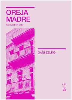 oreja madre. mi cuestión judía - dani zelko