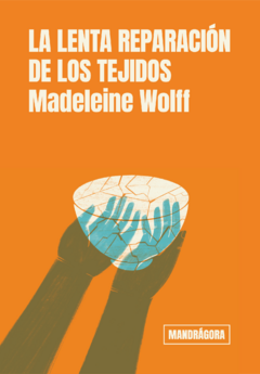 la lenta reparación de los tejidos, por Madeleine Wolff