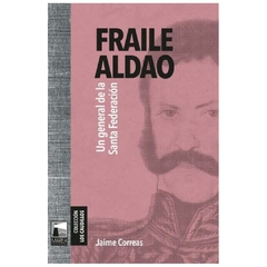 fraile aldao: un general de la santa federación - correas, jaime - carlos correas