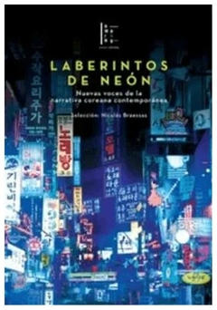 laberintos de neón. nuevas voces de la narrativa coreana contemporánea - varios autores - DELIBOOKS