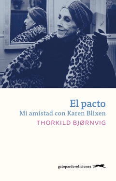 El pacto. Mi amistad con Karen Blixen, por Thorkild Bjørnvig