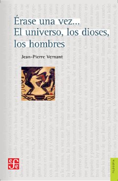 Érase una vez... El universo, los dioses, los hombres, por Jean-Pierre Vernant