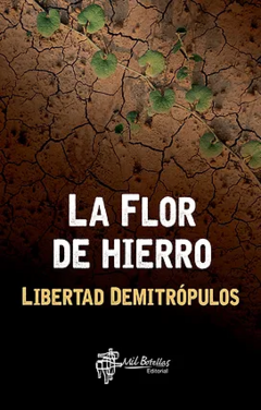 la flor de hierro, por libertad demitrópulos - comprar online