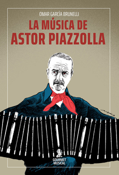 La música de Astor Piazzolla, por Omar García Brunelli