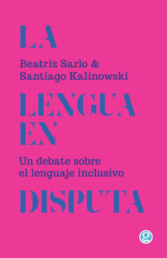 La lengua en disputa - Beatriz Sarlo y Santiago Kalinowski