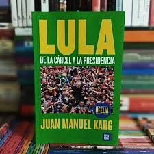 lula de la carcel a la presidencia - juan manuel krag