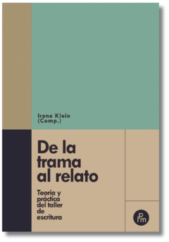 De la trama al relato. Teoría y práctica del taller de escritura - Irene Klein (Comp.) - comprar online