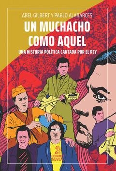 Un muchacho como aquel. Una historia política cantada por el Rey, por Abel Gilbert y Pablo Alabarces