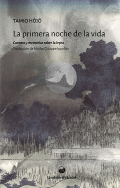 La primera noche de la vida. Cuentos y memorias sobre la lepra, por Tamio Hōjō