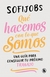 Qué hacemos con lo que somos