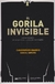 El Gorila Invisible (Editorial Siglo Xxi - ColeccióN la Ciencia que Ladra...)