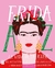 FRIDA DE LA A A LA Z - LA VIDA DE UN ICONO