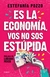 ES LA ECONOMIA VOS NO SOS ESTUPIDA