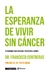 LA ESPERANZA DE VIVIR SIN CANCER