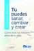 TU PUEDES SANAR CAMBIAR Y CREAR