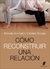 COMO RECONSTRUIR UNA RELACION