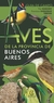 AVES DE LA PROVINCIA DE BUENOS AIRES - GUIA DE CAMPO