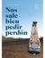 NOS SALE BIEN PEDIR PERDON