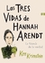 LAS TRES VIDAS DE HANNAH ARENDT