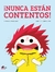 NUNCA ESTAN CONTENTOS !