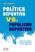 POLITICA DEPORTIVA VS POPULISMO DEPORTIVO