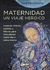 MATERNIDAD - UN VIAJE HEROICO