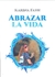 ABRAZAR LA VIDA