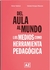 DEL AULA AL MUNDO - LOS MEDIOS COMO HERRAMIENTA PEDAGOGICA