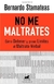 NO ME MALTRATES