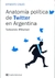 ANATOMIA POLITICA DE TWITTER EN LA ARGENTINA