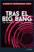 Tras el Big Bang. Del origen al final del universo